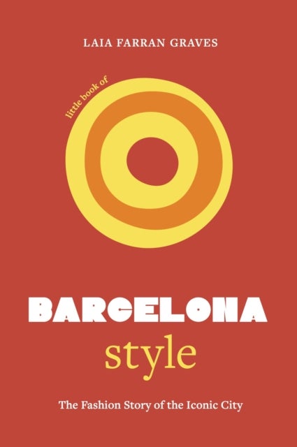 Little Book of Barcelona Style - The fashion story of the iconic city