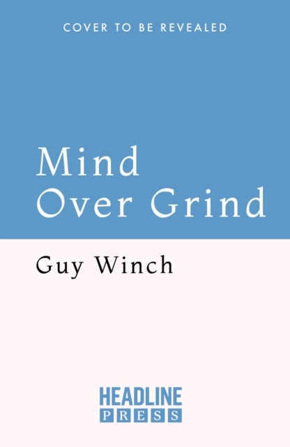 Mind Over Grind - How to Break Free When Work Hijacks Your Life
