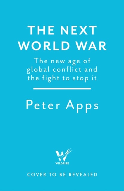 The Next World War: The new age of global conflict and the fight to stop it