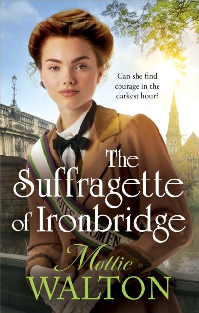 The Suffragette of Ironbridge - A gorgeously heartwarming and addictive new WW1 saga