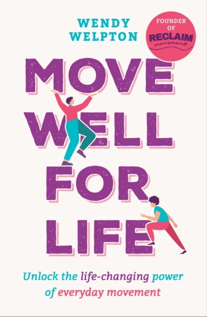 Move Well For Life - Unlock the life-changing power of everyday movement