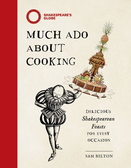 Much Ado About Cooking - Delicious Shakespearean Feasts for Every Occasion