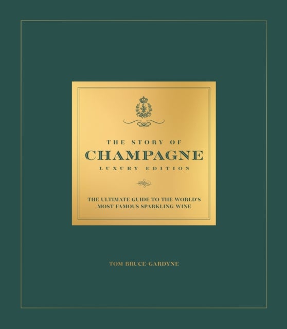 The Story of Champagne Luxury Edition - The Ultimate Guide to the World's Most Famous Sparkling Wine