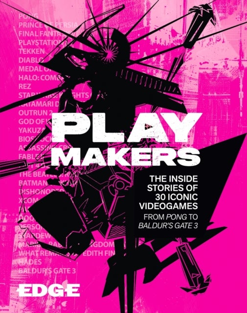 Playmakers - The Inside Stories of 30 Iconic Videogames, From Pong to Baldur’s Gate 3