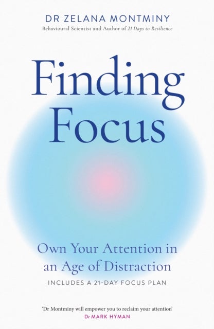 Finding Focus - Own Your Attention in an Age of Distraction