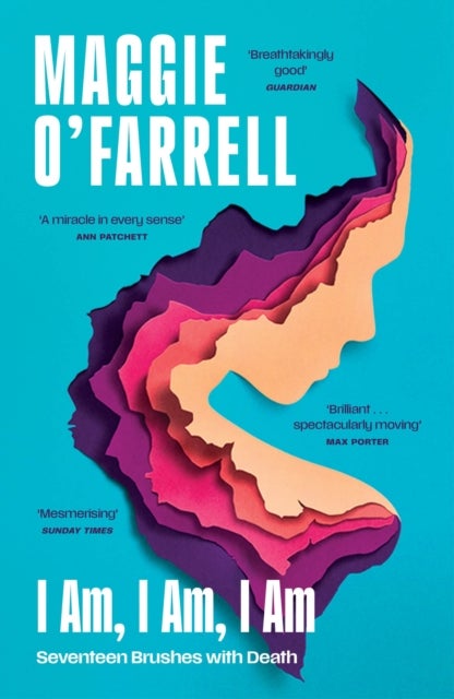 I Am, I Am, I Am: Seventeen Brushes With Death - The Sunday Times No. 1 Bestseller