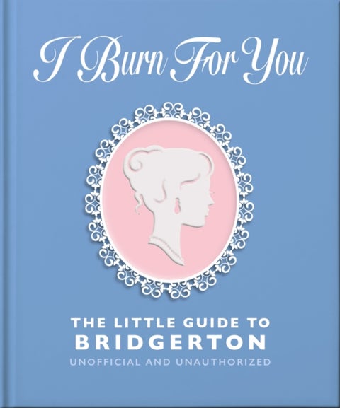 I Burn For You: The Little Guide to Bridgerton