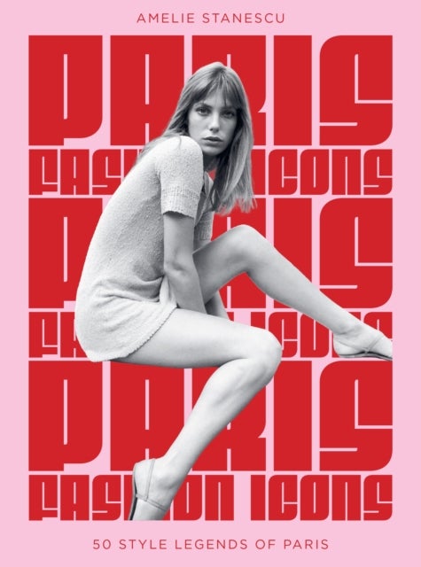 Paris Fashion Icons - Style legends of the iconic city