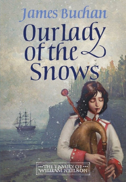 Our Lady of the Snows - A swashbuckling, epic tale of adventure. Volume 3 in The Family of William Neilson
