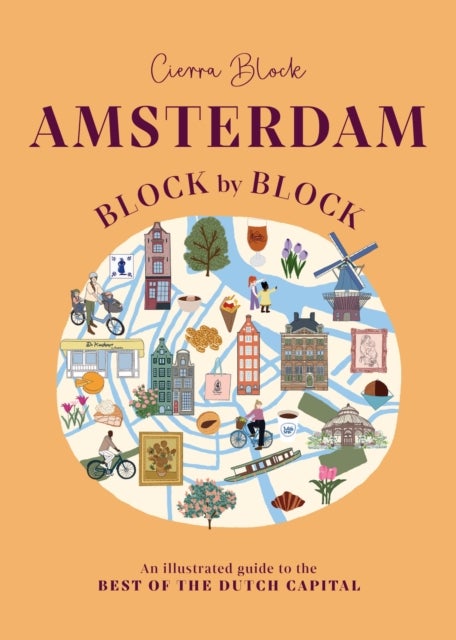 Amsterdam Block by Block - An Illustrated Guide to the Best of the Dutch Capital