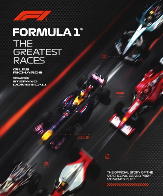 Formula 1: The Greatest Races - The Official Story of the Most Iconic Grand Prix Moments in F1