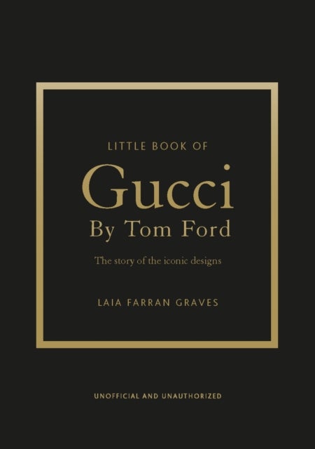 Little Book of Gucci by Tom Ford - The Story of the Iconic Fashion Designer