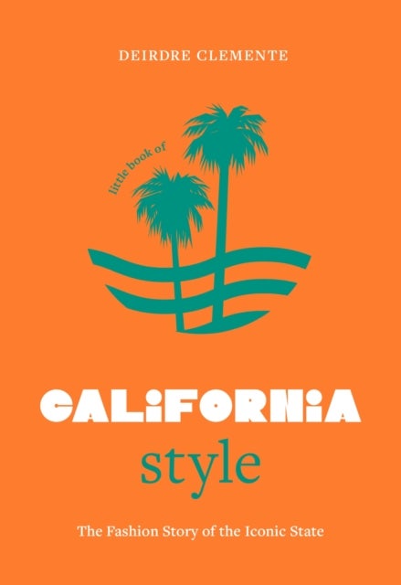 Little Book of California Style - The fashion story of the iconic state