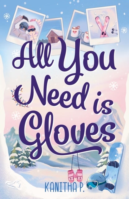 All You Need Is Gloves - A sweet, spicy and cosy winter sports romance, perfect for the Winter Olympics!