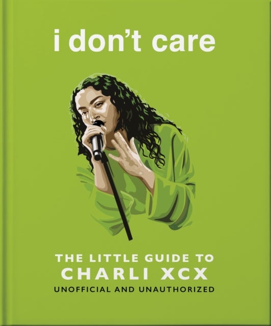 i don't care: The Little Guide to Charli XCX