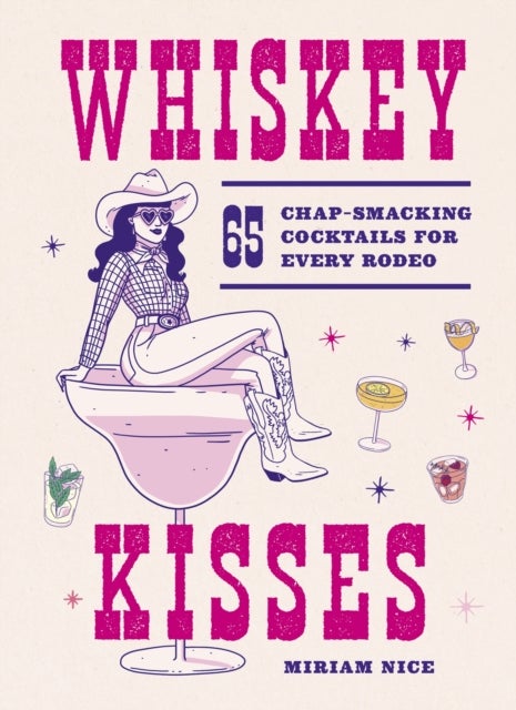Whiskey Kisses - 65 Chap-Smacking Cocktails For Every Rodeo