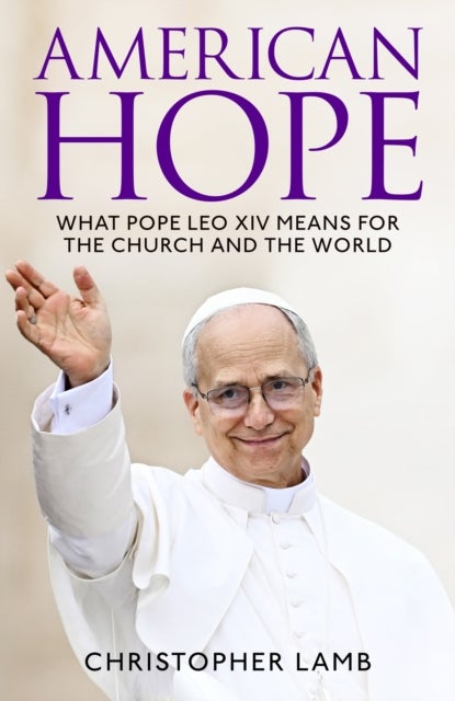 American Hope - What Pope Leo XIV means for the Church and the world