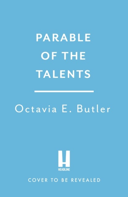 Parable of the Talents - the extraordinary sequel to the bestselling modern classic, Parable of the Sower