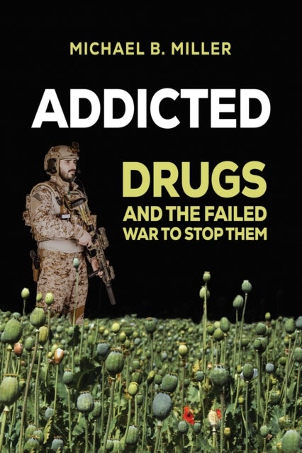 Addicted - Drugs and the Failed War to Stop Them