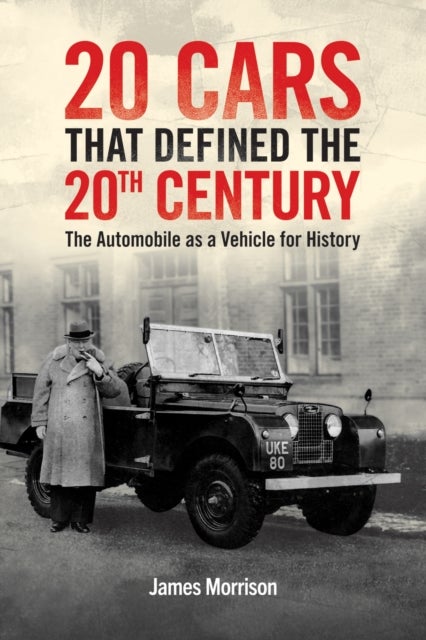 Twenty Cars that Defined the 20th Century - The Automobile as a Vehicle for History