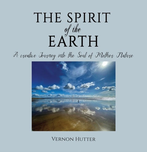 The Spirit of the Earth - A creative Journey into the Soul of Mother Nature
