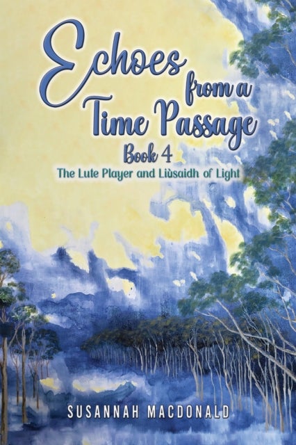 Echoes from a Time Passage: Book 4 - The Lute Player and Liusaidh of Light