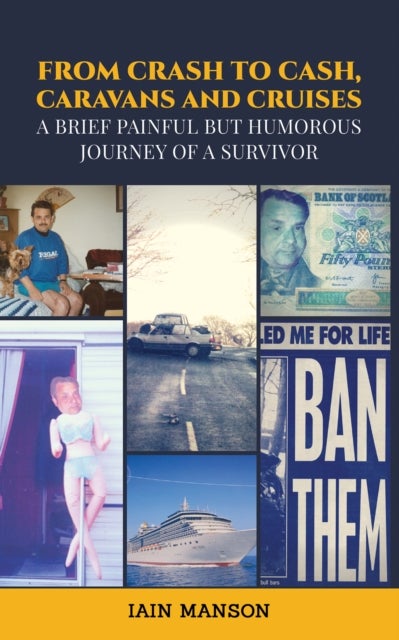 From Crash to Cash, Caravans and Cruises - A brief Painful but Humorous Journey of a Survivor