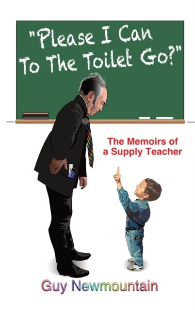 Please I Can to the Toilet Go? - The Memoirs of a Supply Teacher