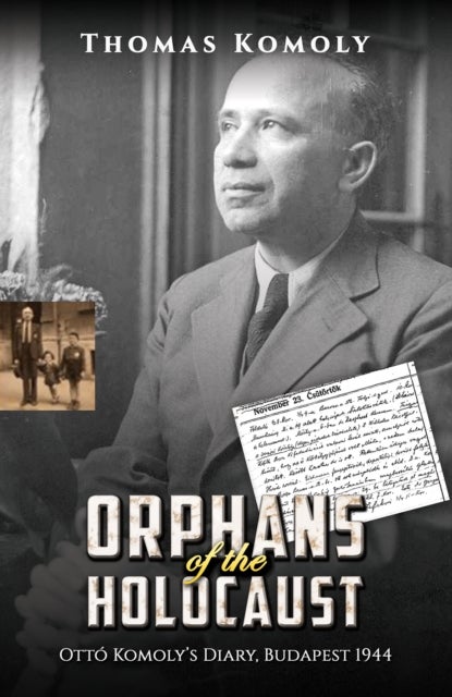 Orphans of the Holocaust - Otto Komoly’s Diary, Budapest 1944