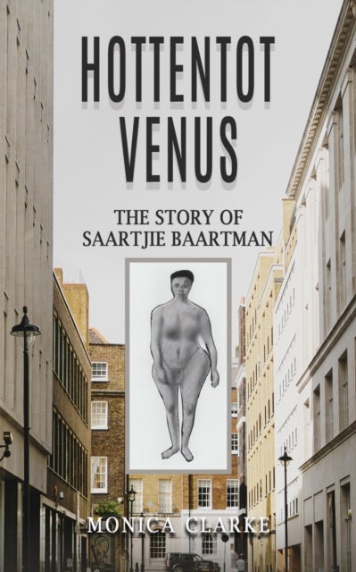 Hottentot Venus ¿ The Story of Saartjie Baartman
