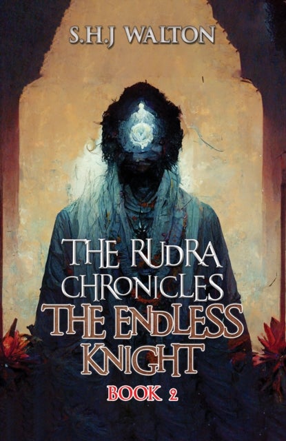 The Rudra Chronicles: The Endless Knight - Book 2