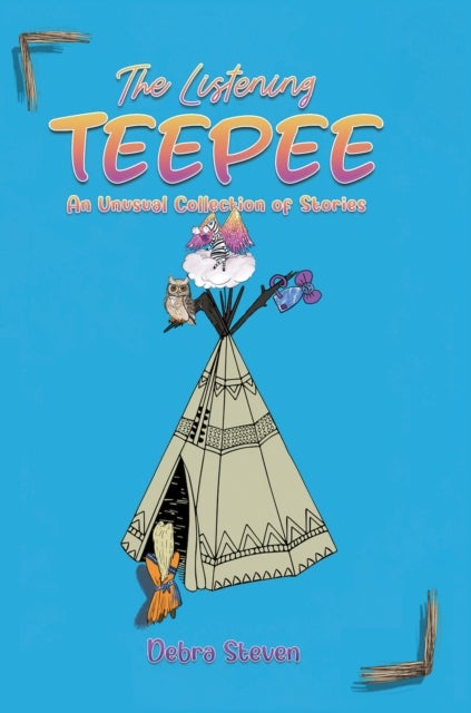 The Listening Teepee - An Unusual Collection of Stories