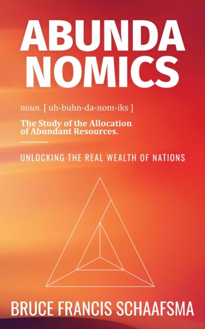 Abundanomics ¿ Unlocking the Real Wealth of Nations