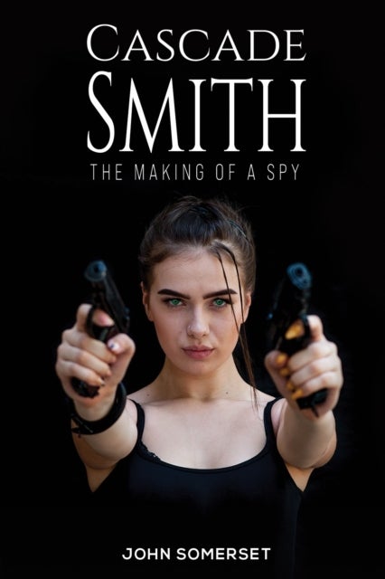 Cascade Smith - The Making of a Spy