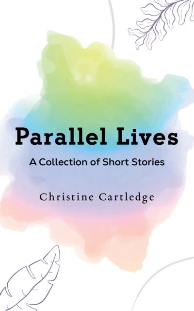 Parallel Lives - A Collection of Short Stories