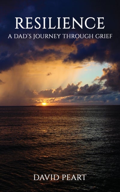 Resilience - A Dad’s Journey Through Grief