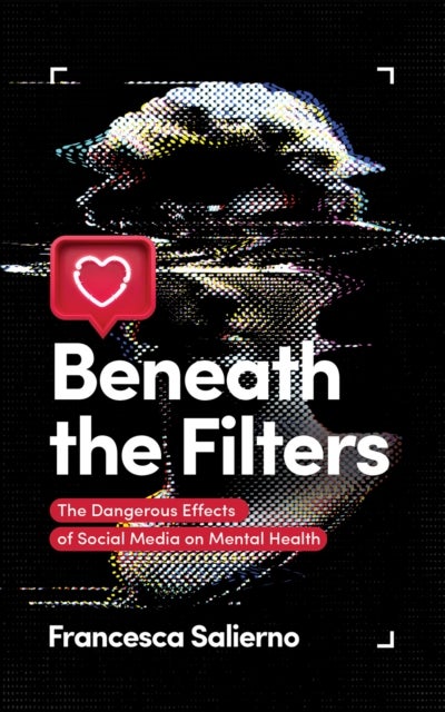 Beneath the Filters - The Dangerous Effects of Social Media on Mental Health