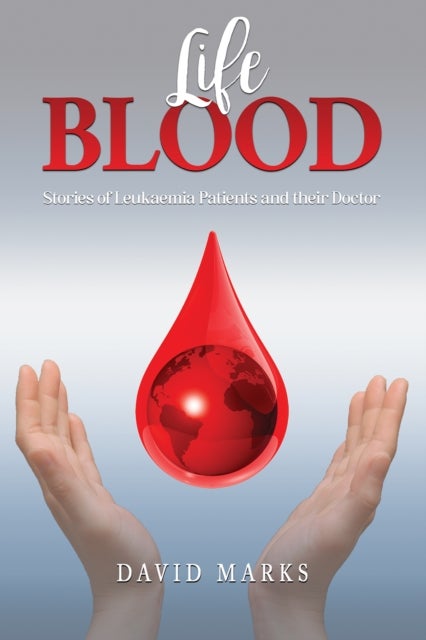 Life Blood - Stories of Leukaemia Patients and Their Doctor