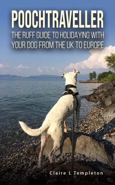 Poochtraveller - The Ruff Guide to Holidaying with Your Dog from the UK to Europe