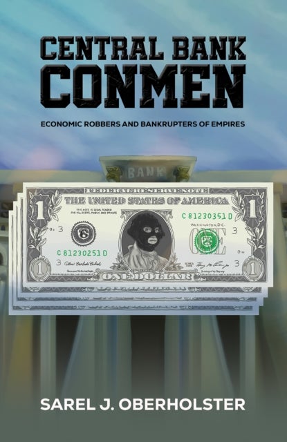 Central Bank Conmen - Economic Robbers and Bankrupters of Empires