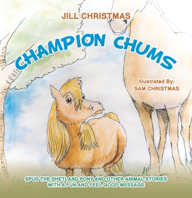 Champion Chums - Spud the Shetland Pony and Other Animal Stories with a Fun and Feel Good Message