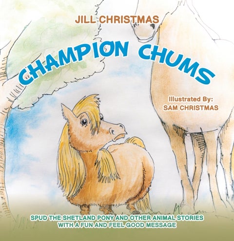 Champion Chums - Spud the Shetland Pony and Other Animal Stories with a Fun and Feel Good Message