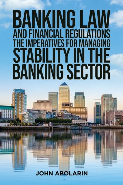 Banking Law and Financial Regulations - The Imperatives for Managing Stability in the Banking Sector