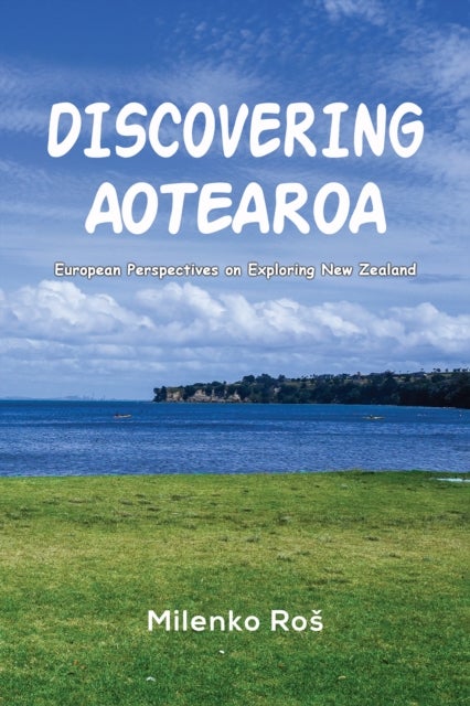 Discovering Aotearoa - European Perspectives on Exploring New Zealand