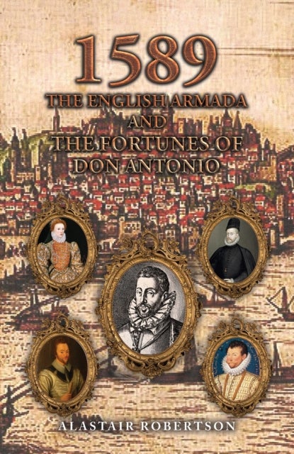 1589 ¿ The English Armada and the Fortunes of Don Antonio
