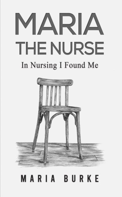 Maria the Nurse - In Nursing I Found Me