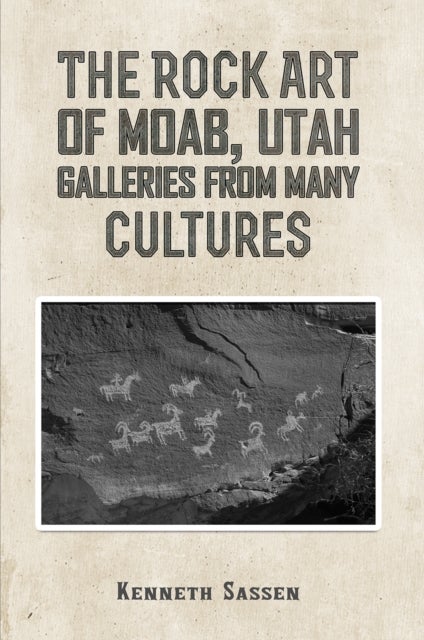 The Rock Art of Moab, Utah - Galleries from Many Cultures