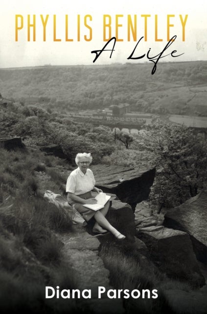 Phyllis Bentley - A Life