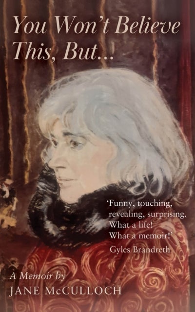 You Won't Believe This, But ... - A Memoir