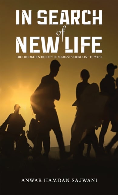 In Search of New Life - The Courageous Journey of Migrants From East to West